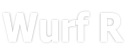 Wurf R